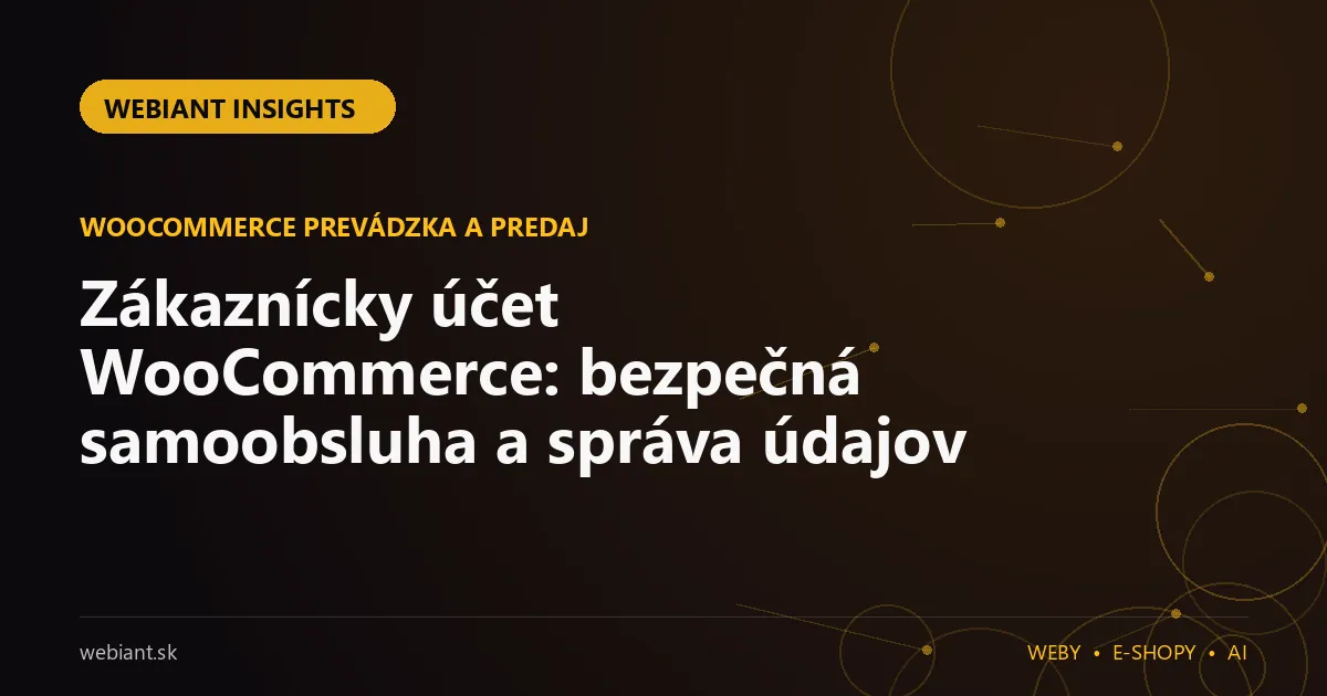 Zákaznícky účet WooCommerce: bezpečná samoobsluha a správa údajov